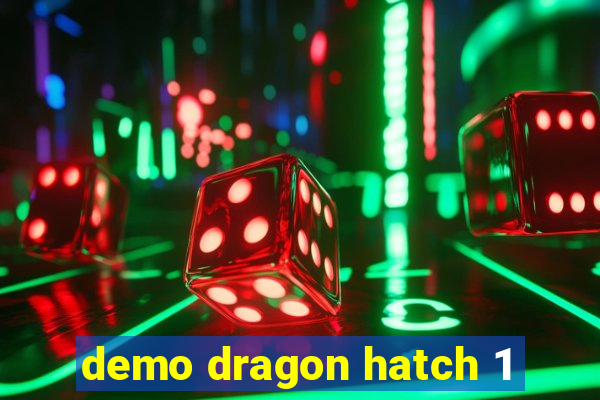 demo dragon hatch 1